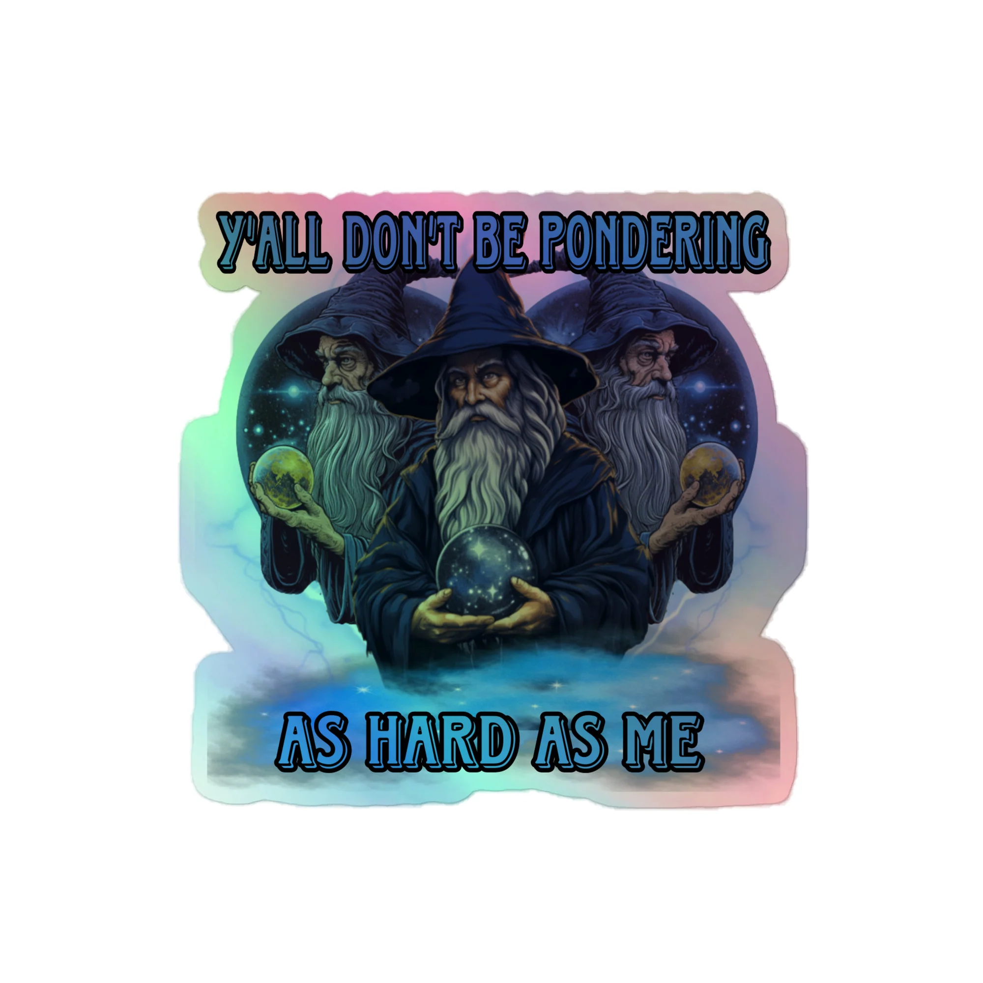 Y’all don’t be pondering as hard as me Holographic sticker - Image 2
