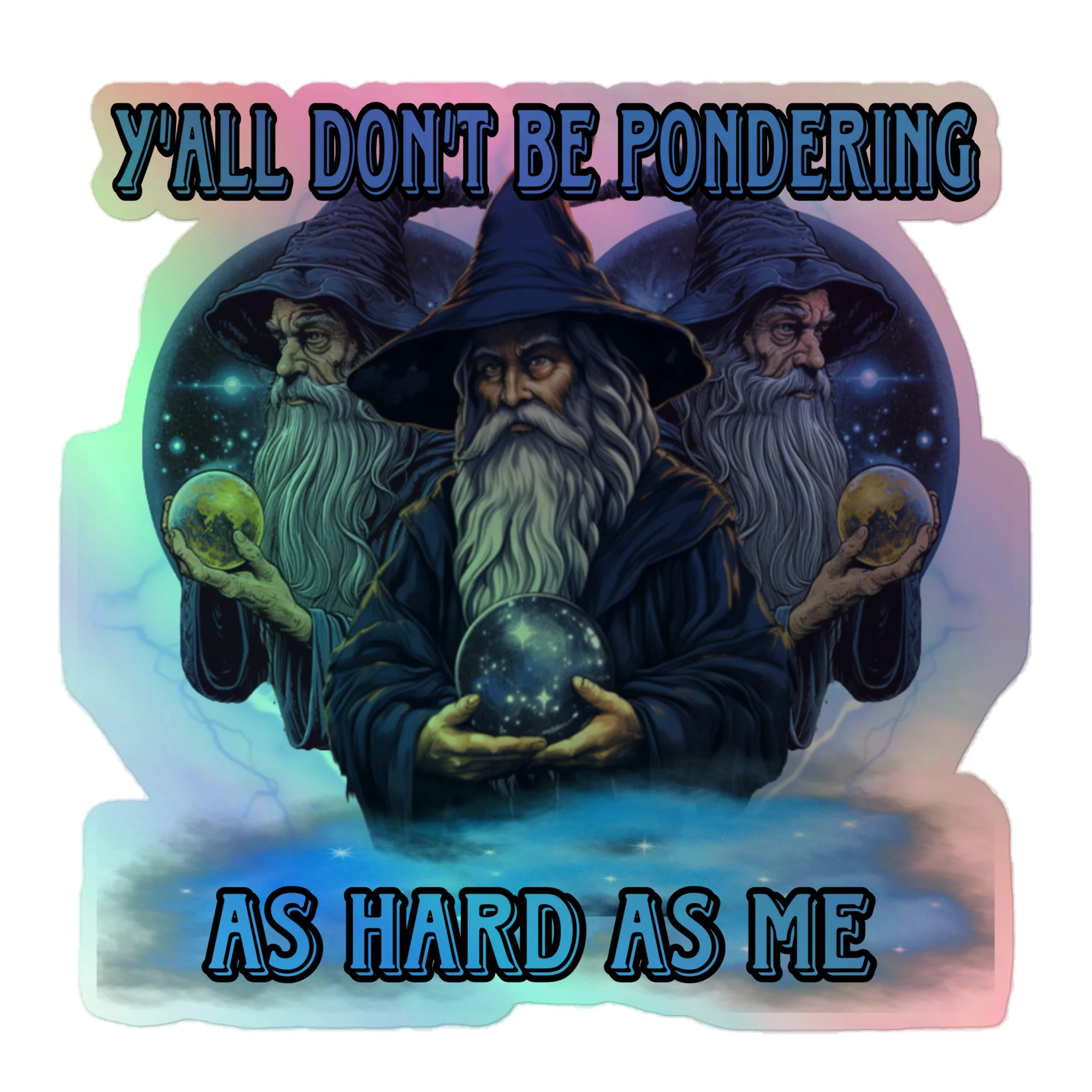 Y’all don’t be pondering as hard as me Holographic sticker - Image 3